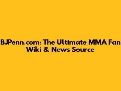 BJPenn.com: The Ultimate MMA Fan Wiki & News Source