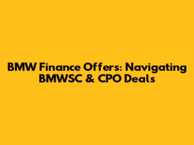 BMW Finance Offers: Navigating BMWSC & CPO Deals