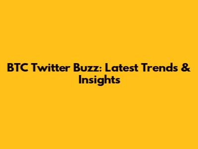 BTC Twitter Buzz: Latest Trends & Insights