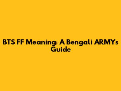 BTS FF Meaning: A Bengali ARMY's Guide
