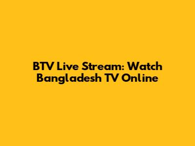 BTV Live Stream: Watch Bangladesh TV Online