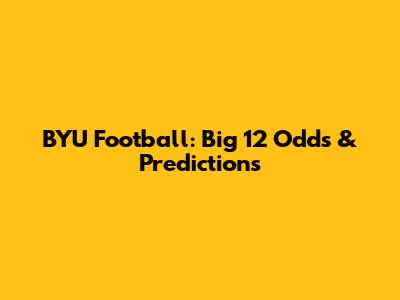 BYU Football: Big 12 Odds & Predictions