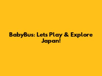 BabyBus: Let's Play & Explore Japan!