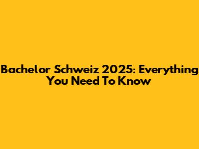 Bachelor Schweiz 2025: Everything You Need To Know