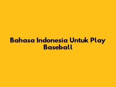 Bahasa Indonesia Untuk 'Play Baseball'