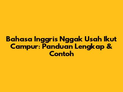 Bahasa Inggris 'Nggak Usah Ikut Campur': Panduan Lengkap & Contoh
