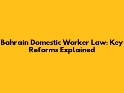 Bahrain Domestic Worker Law: Key Reforms Explained