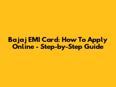 Bajaj EMI Card: How To Apply Online - Step-by-Step Guide