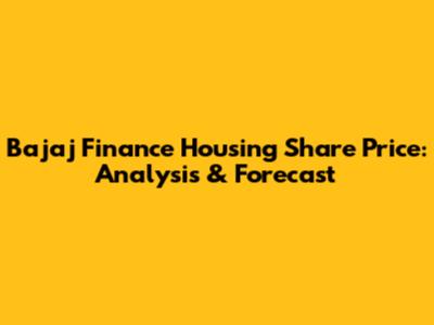 Bajaj Finance Housing Share Price: Analysis & Forecast