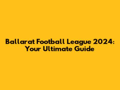 Ballarat Football League 2024: Your Ultimate Guide