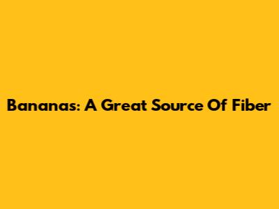Bananas: A Great Source Of Fiber