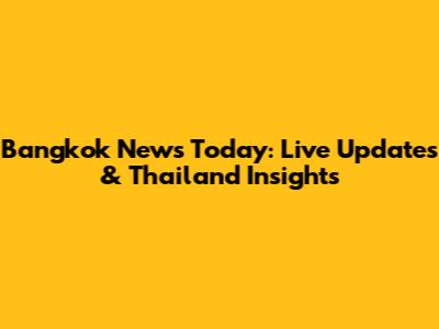 Bangkok News Today: Live Updates & Thailand Insights