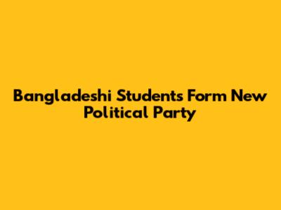 Bangladeshi Students Form New Political Party