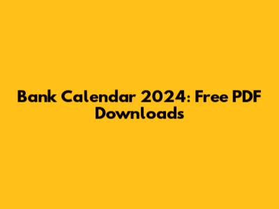 Bank Calendar 2024: Free PDF Downloads