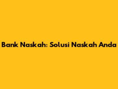 Bank Naskah: Solusi Naskah Anda