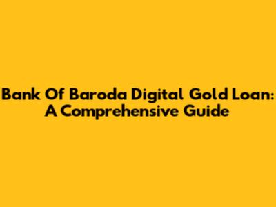 Bank Of Baroda Digital Gold Loan: A Comprehensive Guide