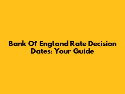 Bank Of England Rate Decision Dates: Your Guide