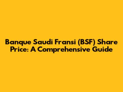 Banque Saudi Fransi (BSF) Share Price: A Comprehensive Guide