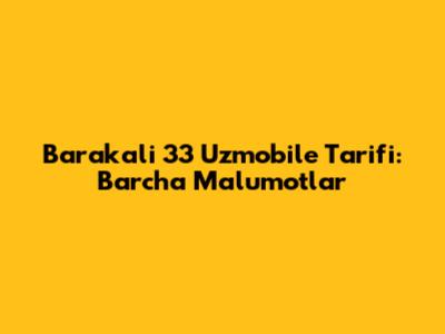 Barakali 33 Uzmobile Tarifi: Barcha Ma'lumotlar