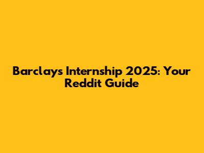 Barclays Internship 2025: Your Reddit Guide