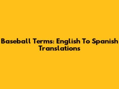 Baseball Terms: English To Spanish Translations