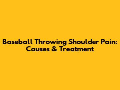 Baseball Throwing Shoulder Pain: Causes & Treatment