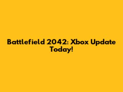 Battlefield 2042: Xbox Update Today!