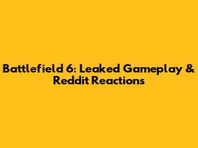 Battlefield 6: Leaked Gameplay & Reddit Reactions