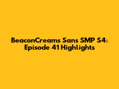BeaconCream's Sans SMP S4: Episode 41 Highlights