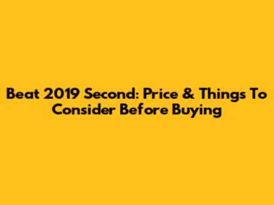 Beat 2019 Second: Price & Things To Consider Before Buying