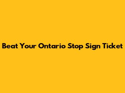 Beat Your Ontario Stop Sign Ticket