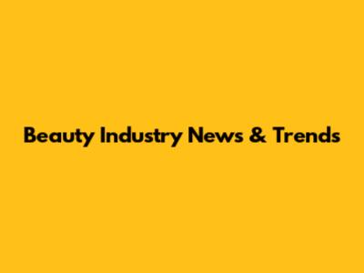Beauty Industry News & Trends