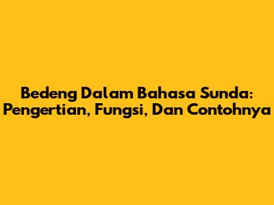 Bedeng Dalam Bahasa Sunda: Pengertian, Fungsi, Dan Contohnya