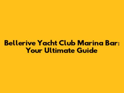 Bellerive Yacht Club Marina Bar: Your Ultimate Guide