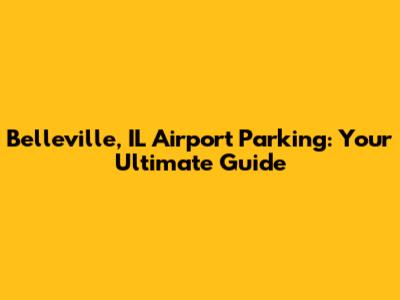 Belleville, IL Airport Parking: Your Ultimate Guide