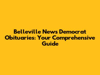 Belleville News Democrat Obituaries: Your Comprehensive Guide
