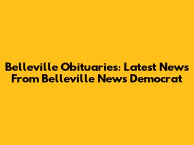 Belleville Obituaries: Latest News From Belleville News Democrat