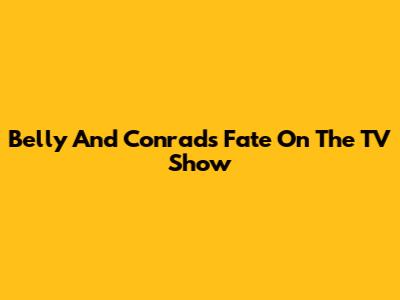 Belly And Conrad's Fate On The TV Show
