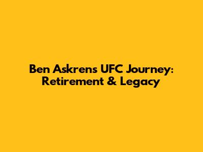 Ben Askren's UFC Journey: Retirement & Legacy
