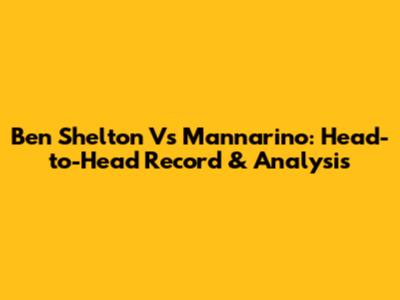 Ben Shelton Vs Mannarino: Head-to-Head Record & Analysis