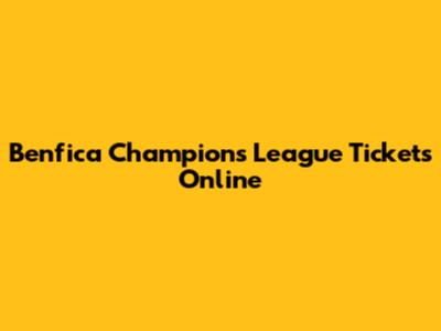 Benfica Champions League Tickets Online