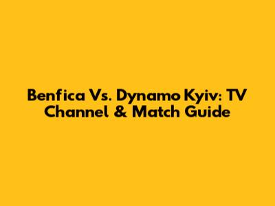 Benfica Vs. Dynamo Kyiv: TV Channel & Match Guide