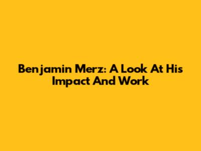Benjamin Merz: A Look At His Impact And Work