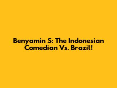 Benyamin S: The Indonesian Comedian Vs. Brazil!