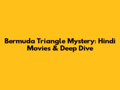 Bermuda Triangle Mystery: Hindi Movies & Deep Dive