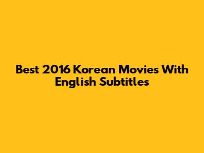 Best 2016 Korean Movies With English Subtitles