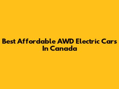 Best Affordable AWD Electric Cars In Canada