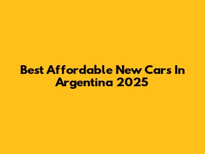 Best Affordable New Cars In Argentina 2025