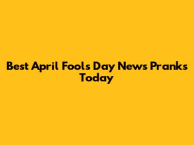Best April Fool's Day News Pranks Today