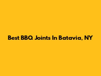 Best BBQ Joints In Batavia, NY